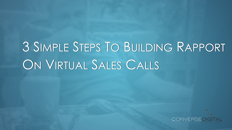 3 Simple Steps To Building Rapport On Virtual Sales Calls